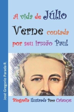 Cover of A vida de Júlio Verne contada por seu irmão Paul