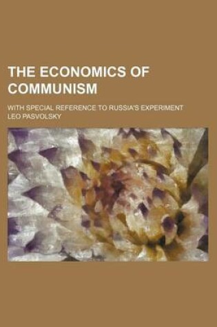 Cover of The Economics of Communism; With Special Reference to Russia's Experiment