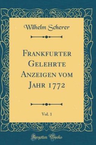 Cover of Frankfurter Gelehrte Anzeigen Vom Jahr 1772, Vol. 1 (Classic Reprint)