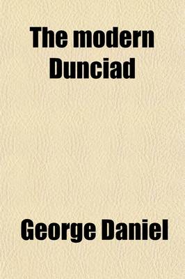 Book cover for The Modern Dunciad; A Satire, with Notes, Biographical and Critical