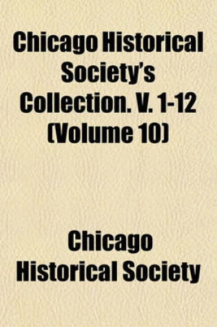 Cover of Chicago Historical Society's Collection. V. 1-12 (Volume 10)