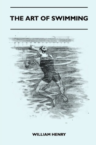 Cover of The Art Of Swimming - Containing Some Tips On