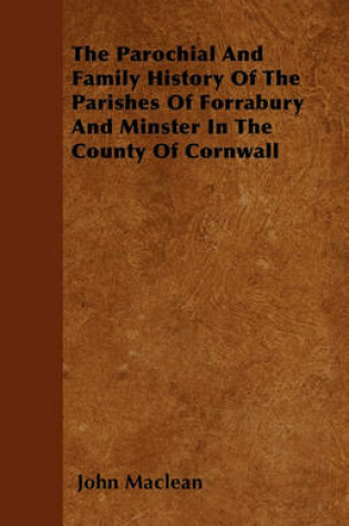 Cover of The Parochial And Family History Of The Parishes Of Forrabury And Minster In The County Of Cornwall