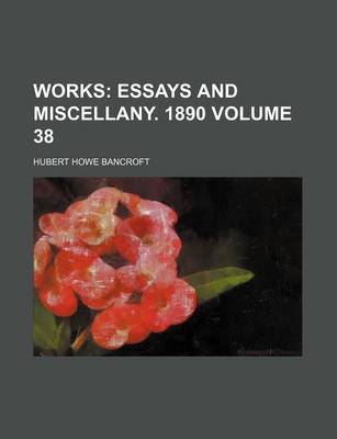 Book cover for Works Volume 38; Essays and Miscellany. 1890