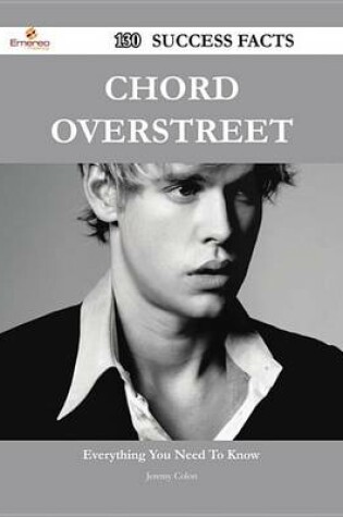 Cover of Chord Overstreet 130 Success Facts - Everything You Need to Know about Chord Overstreet