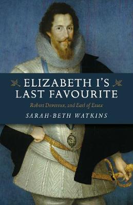 Book cover for Elizabeth I`s Last Favourite – Robert Devereux, 2nd Earl of Essex