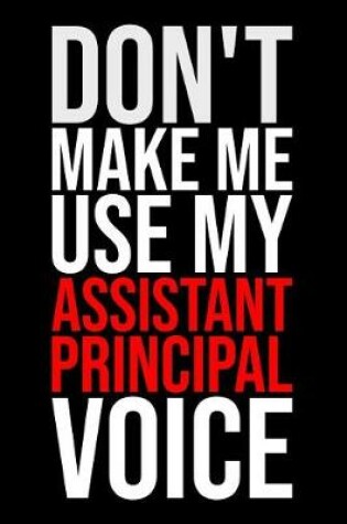 Cover of Don't Make Me Use My Assistant Principal Voice