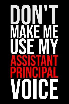 Book cover for Don't Make Me Use My Assistant Principal Voice