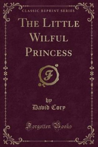 Cover of The Little Wilful Princess (Classic Reprint)