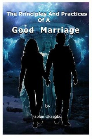 Cover of The Principles and Practices of a Good Marriage