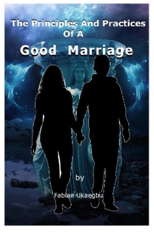 Cover of The Principles and Practices of a Good Marriage