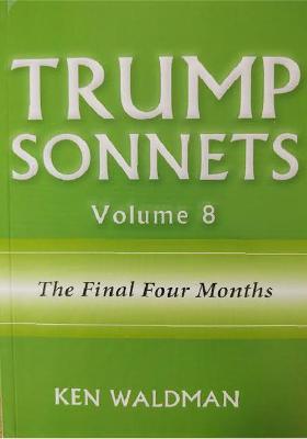 Book cover for Trump Sonnets: Volume 8 (the Final Four Months)