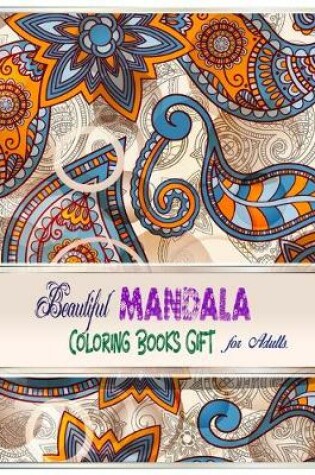 Cover of Beautiful Mandala Coloring Books Gift For Adults