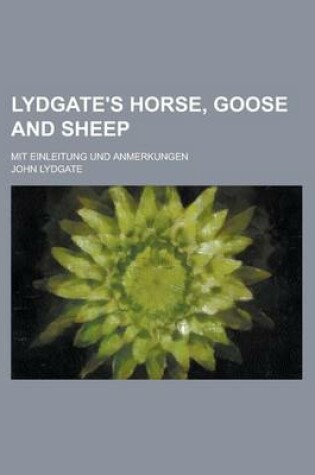 Cover of Lydgate's Horse, Goose and Sheep; Mit Einleitung Und Anmerkungen