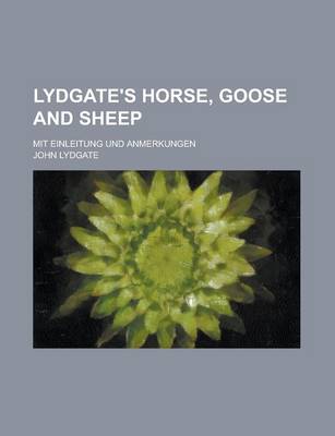 Book cover for Lydgate's Horse, Goose and Sheep; Mit Einleitung Und Anmerkungen