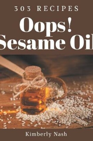 Cover of Oops! 303 Sesame Oil Recipes