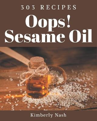 Book cover for Oops! 303 Sesame Oil Recipes