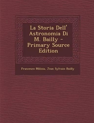Book cover for La Storia Dell' Astronomia Di M. Bailly - Primary Source Edition