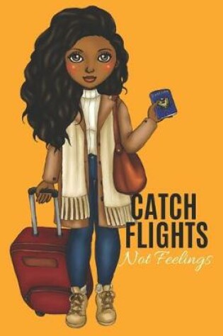 Cover of Catch Flights Not Feelings