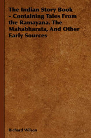 Cover of The Indian Story Book - Containing Tales From the Ramayana. The Mahabharata, And Other Early Sources