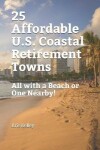 Book cover for 25 Affordable U.S. Coastal Retirement Towns