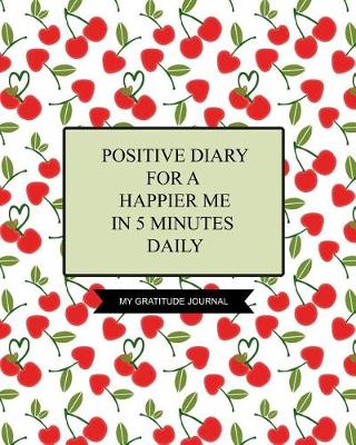 Book cover for Positive Diary for a Happier Me in 5 Minutes Daily My Gratitude Journal