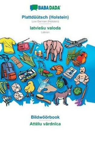 Cover of BABADADA, Plattduutsch (Holstein) - latviesu valoda, Bildwoeoerbook - Attēlu vārdnīca