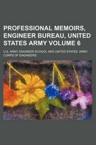 Cover of Professional Memoirs, Engineer Bureau, United States Army Volume 6