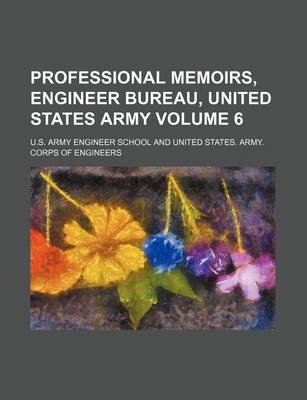 Book cover for Professional Memoirs, Engineer Bureau, United States Army Volume 6