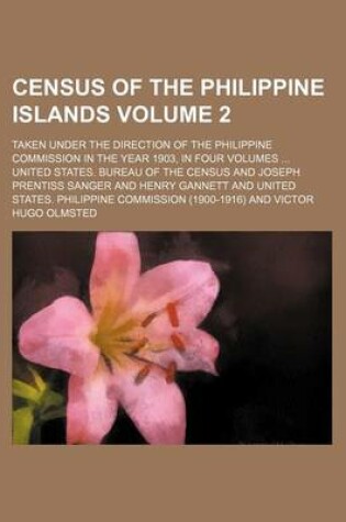 Cover of Census of the Philippine Islands Volume 2; Taken Under the Direction of the Philippine Commission in the Year 1903, in Four Volumes ...