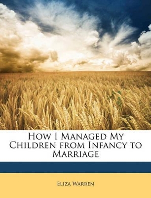 Book cover for How I Managed My Children from Infancy to Marriage