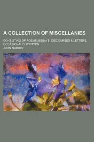 Cover of A Collection of Miscellanies; Consisting of Poems, Essays, Discourses & Letters, Occasionally Written