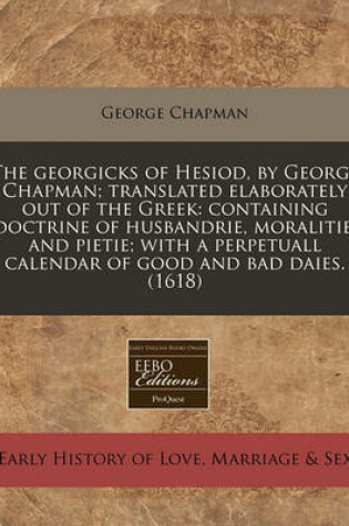 Cover of The Georgicks of Hesiod, by George Chapman; Translated Elaborately Out of the Greek