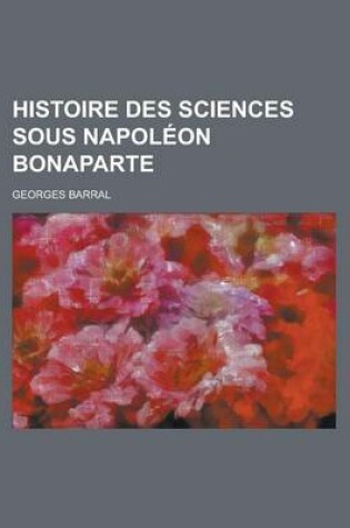 Cover of Histoire Des Sciences Sous Napoleon Bonaparte