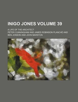 Book cover for Inigo Jones Volume 39; A Life of the Architect