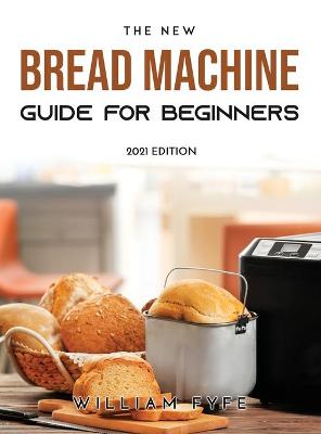 Book cover for The New Bread Machine Guide for Beginners