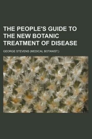 Cover of The People's Guide to the New Botanic Treatment of Disease