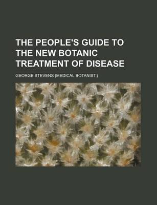 Book cover for The People's Guide to the New Botanic Treatment of Disease