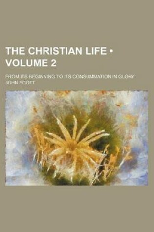 Cover of The Christian Life (Volume 2); From Its Beginning to Its Consummation in Glory