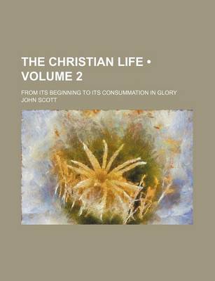 Book cover for The Christian Life (Volume 2); From Its Beginning to Its Consummation in Glory