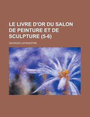 Book cover for Le Livre D'Or Du Salon de Peinture Et de Sculpture (5-6 )