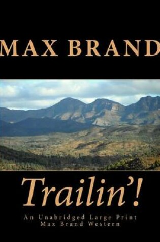 Cover of Trailin'! An Unabridged Large Print Max Brand Western