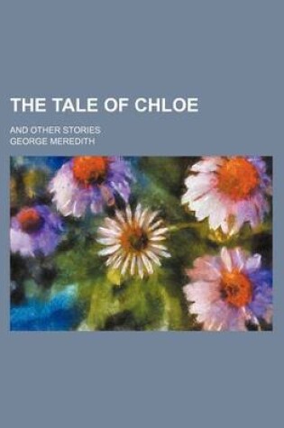 Cover of The Tale of Chloe; And Other Stories