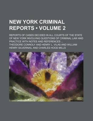 Book cover for New York Criminal Reports (Volume 2); Reports of Cases Decided in All Courts of the State of New York Involving Questions of Criminal Law and Practice with Notes and References