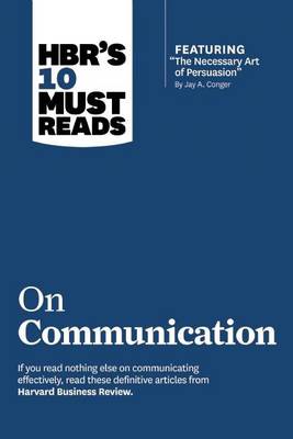 Book cover for HBR's 10 Must Reads on Communication (with Featured Article the Necessary Art of Persuasion, by Jay A. Conger)