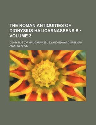 Book cover for The Roman Antiquities of Dionysius Halicarnassensis (Volume 3)