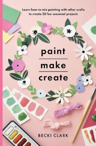 Cover of Paint, Make and Create