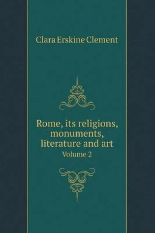 Cover of Rome, Its Religions, Monuments, Literature and Art Volume 2