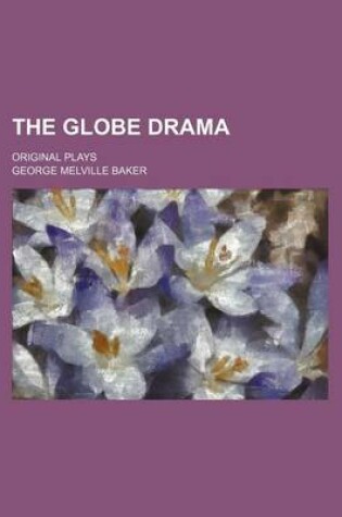 Cover of The Globe Drama; Original Plays