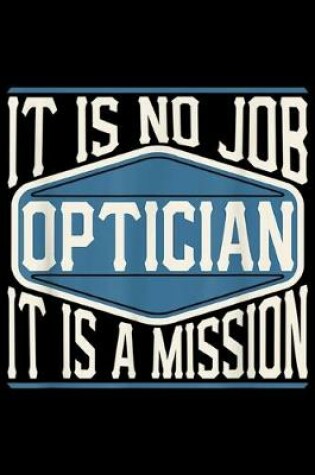 Cover of It Is No Job Optician It Is A Mission